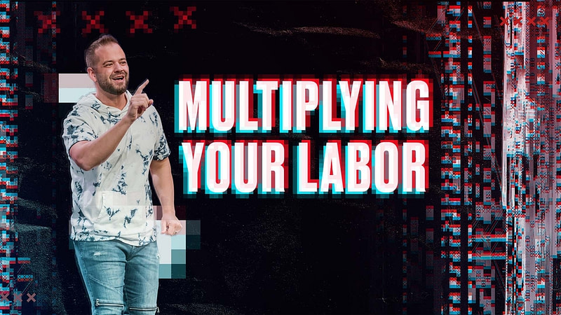 Multiplying Your Labor