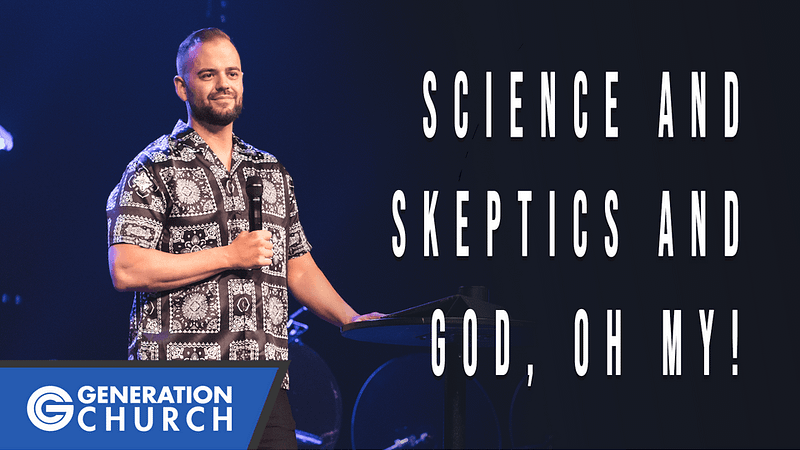 Science and Skeptics and God, Oh My!
