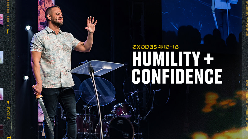Exodus 4:10-16 : Humility + Confidence