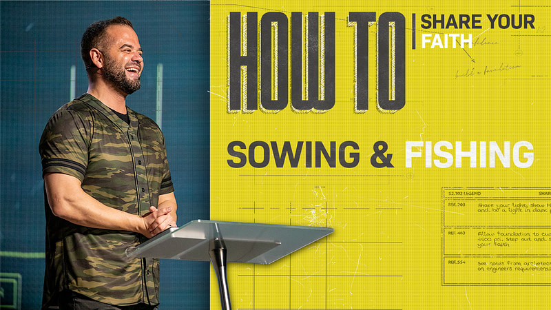 How To Share Your Faith: Sowing and Fishing