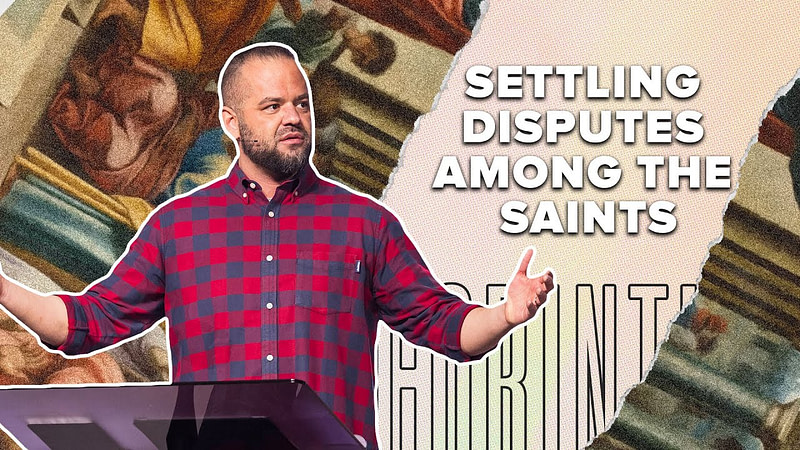 Settling Disputes Among the Saints | Corinthians | Ryan Visconti
