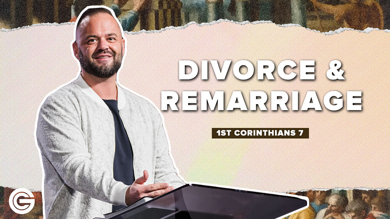 1 Corinthians 7: Divorce & Remarriage