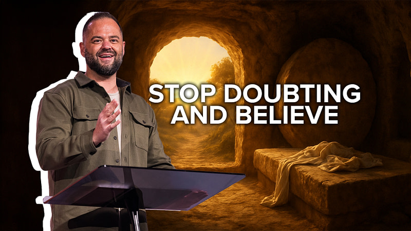 Stop Doubting and Believe