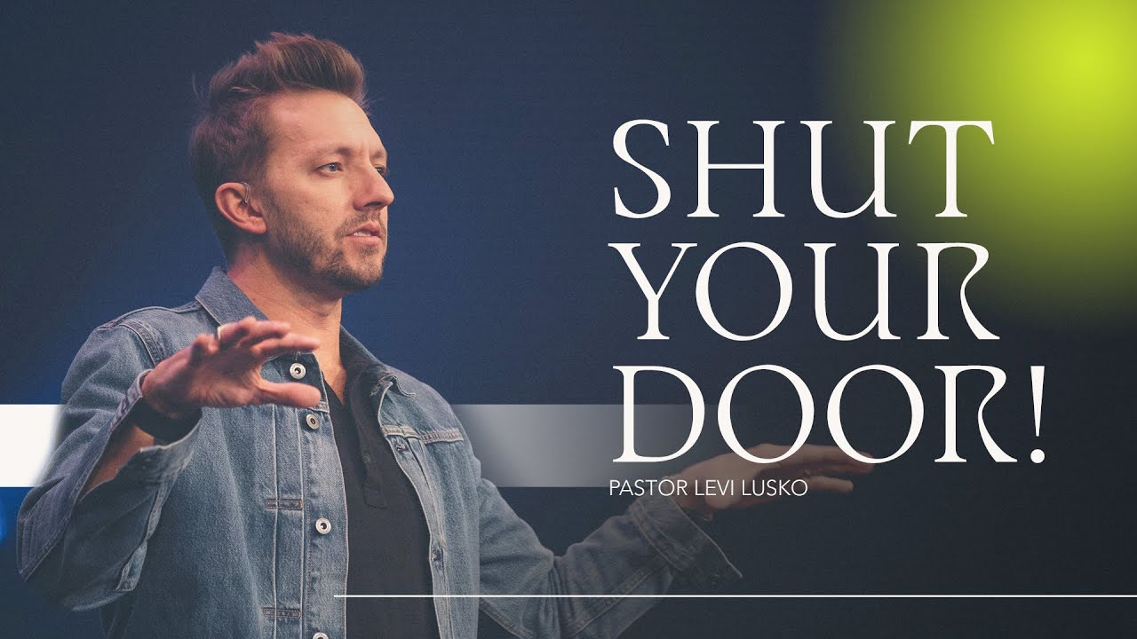 Levi Lusko teaching Shut your door