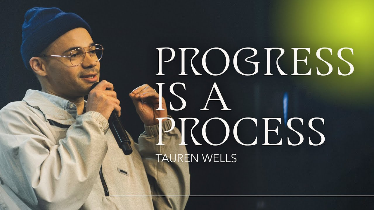 Tauren Wells Teaching Progress is a Process