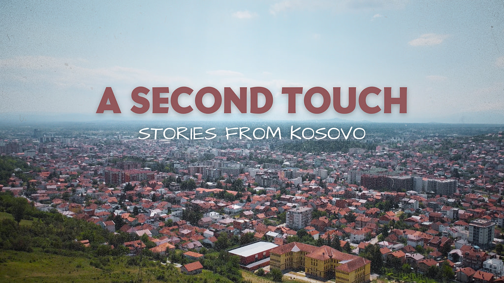 A SECOND TOUCH: STORIES FROM KOSOVO