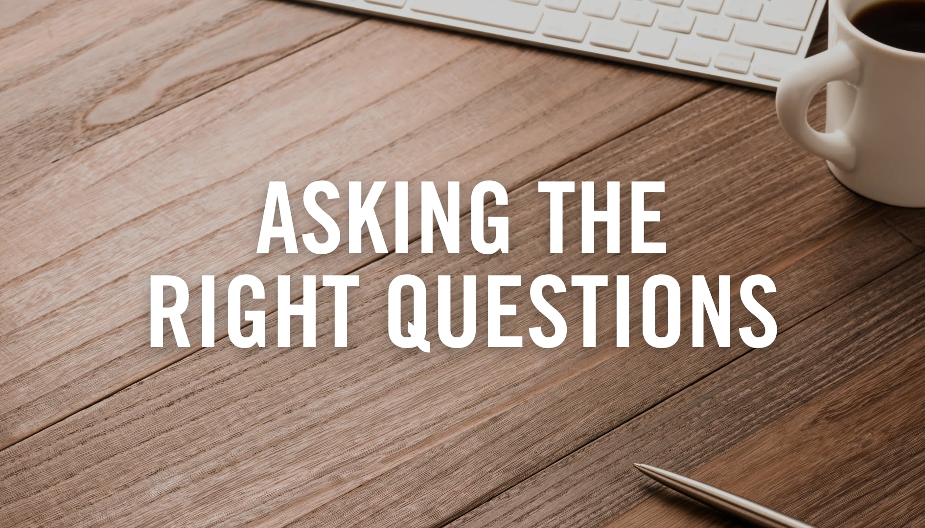 Asking the Right Questions