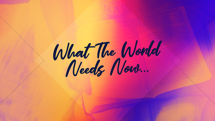 What The World Needs Now // Answer… Love!