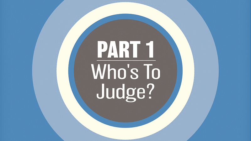 Who’s To Judge?