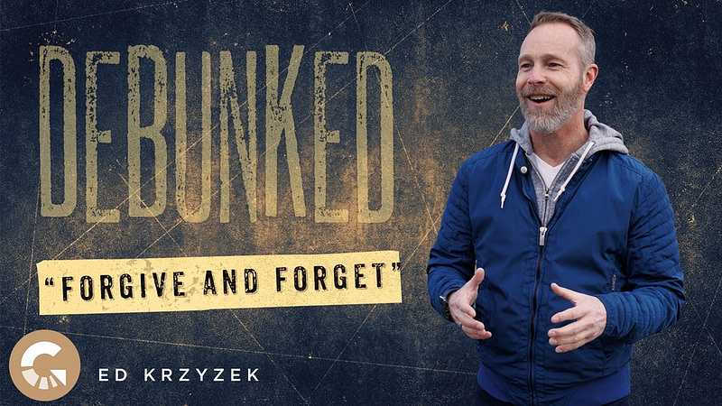 DEBUNKED: “Forgive and Forget”