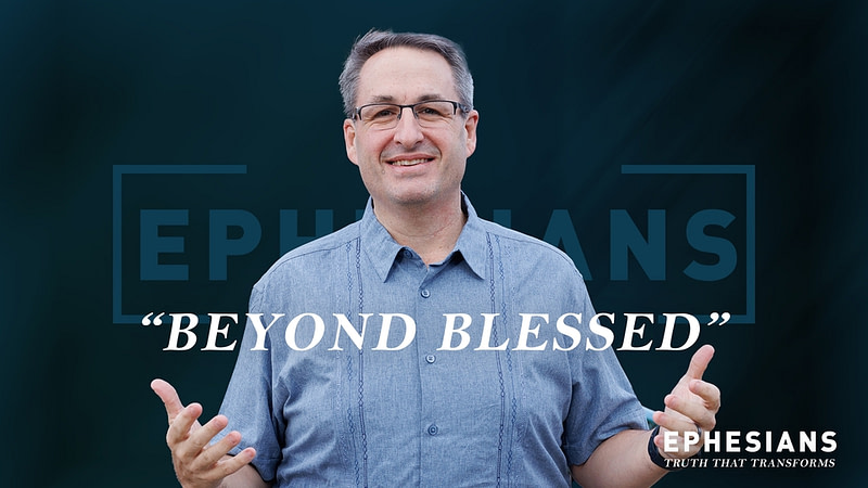Beyond Blessed (Ephesians 1:1-14)