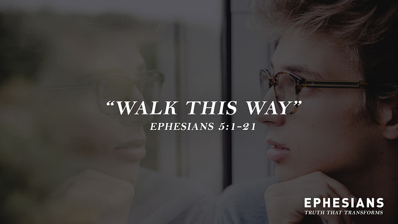 “Walk This Way” (Ephesians 5:1-21)