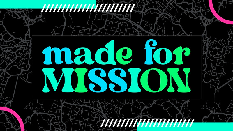 MADE FOR MISSION | “Going With The Gospel”