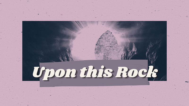 Easter Sunday 2024!  |  “Upon This Rock”