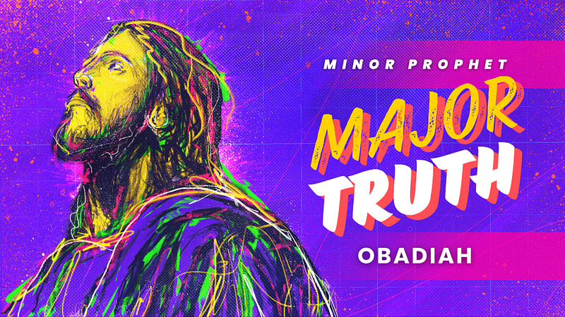 Minor Prophet, Major Truth | OBADIAH