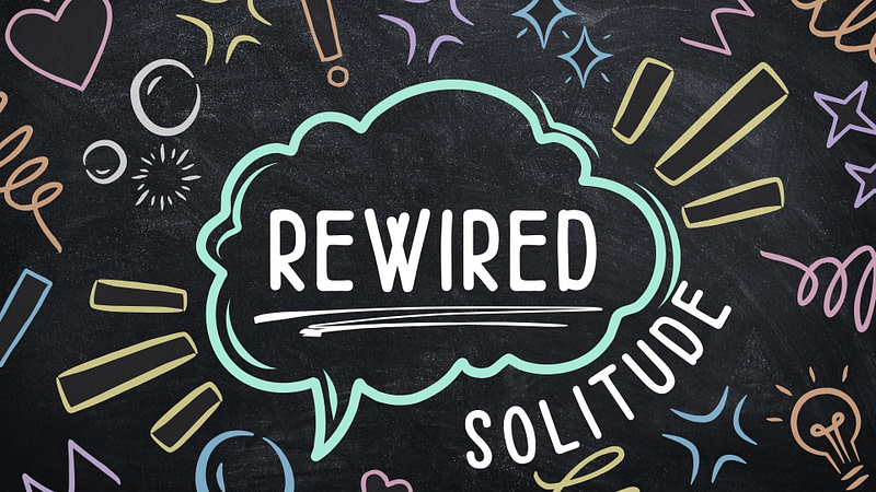 REWIRED | Solitude