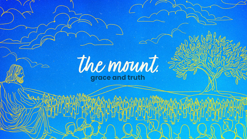 THE MOUNT | Grace and Truth