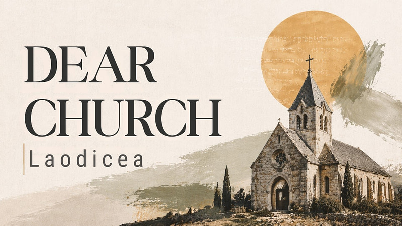 Dear Church | Laodicea: Lukewarm