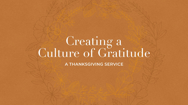 Creating a Culture of Gratitude | Thanksgiving Service