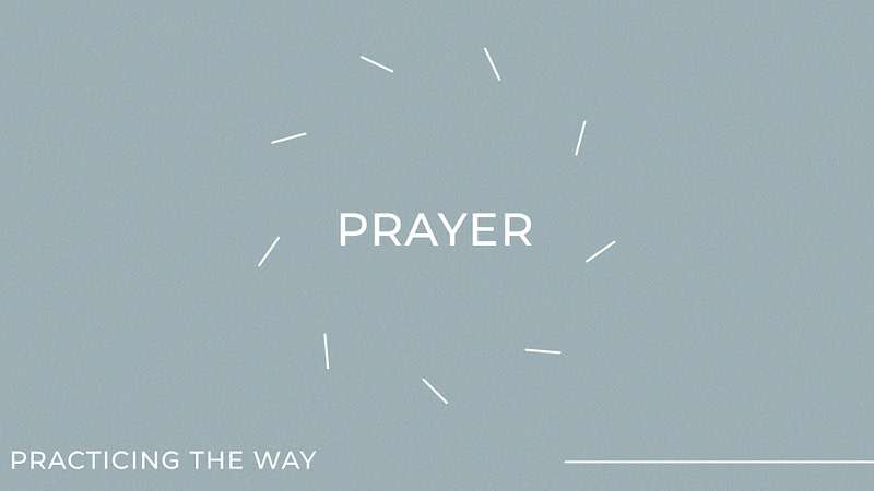 Practicing the Way: Prayer – Listening to God