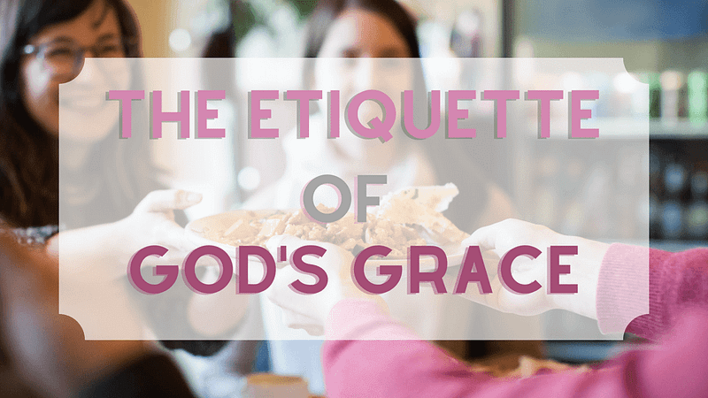 The Etiquette of God’s Grace