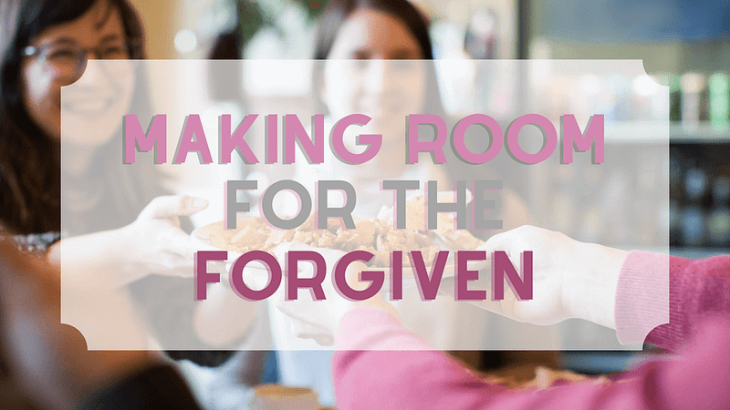 Making Room for the Forgiven