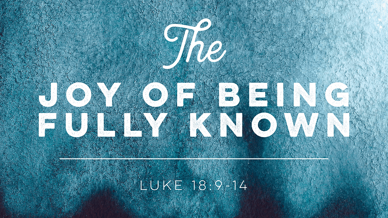 The Joy of Being Fully Known
