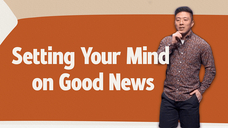 Setting Your Mind On Good News