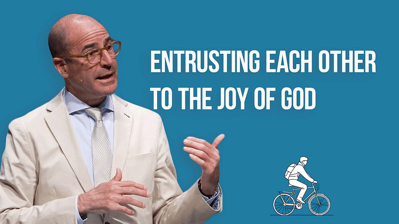 Entrusting Each Other to the Joy of God