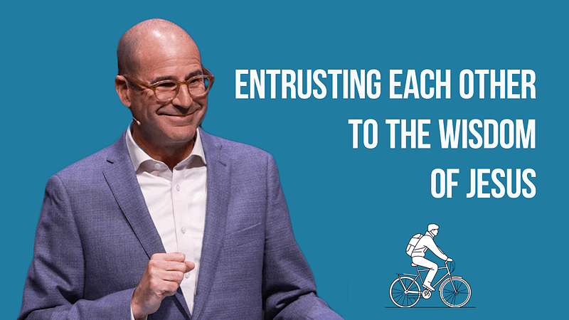 Entrusting Each Other to the Wisdom of Jesus