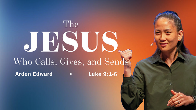 The Jesus Who Calls, Gives, and Sends