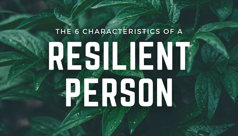 6 Characteristics of a Resilient person