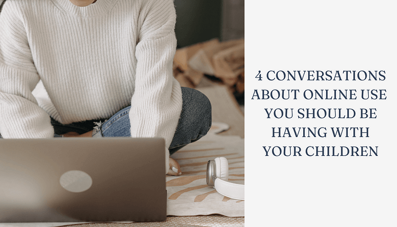 4 conversations about online use you should be having with your children.