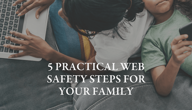 5 practical web safety steps for your family