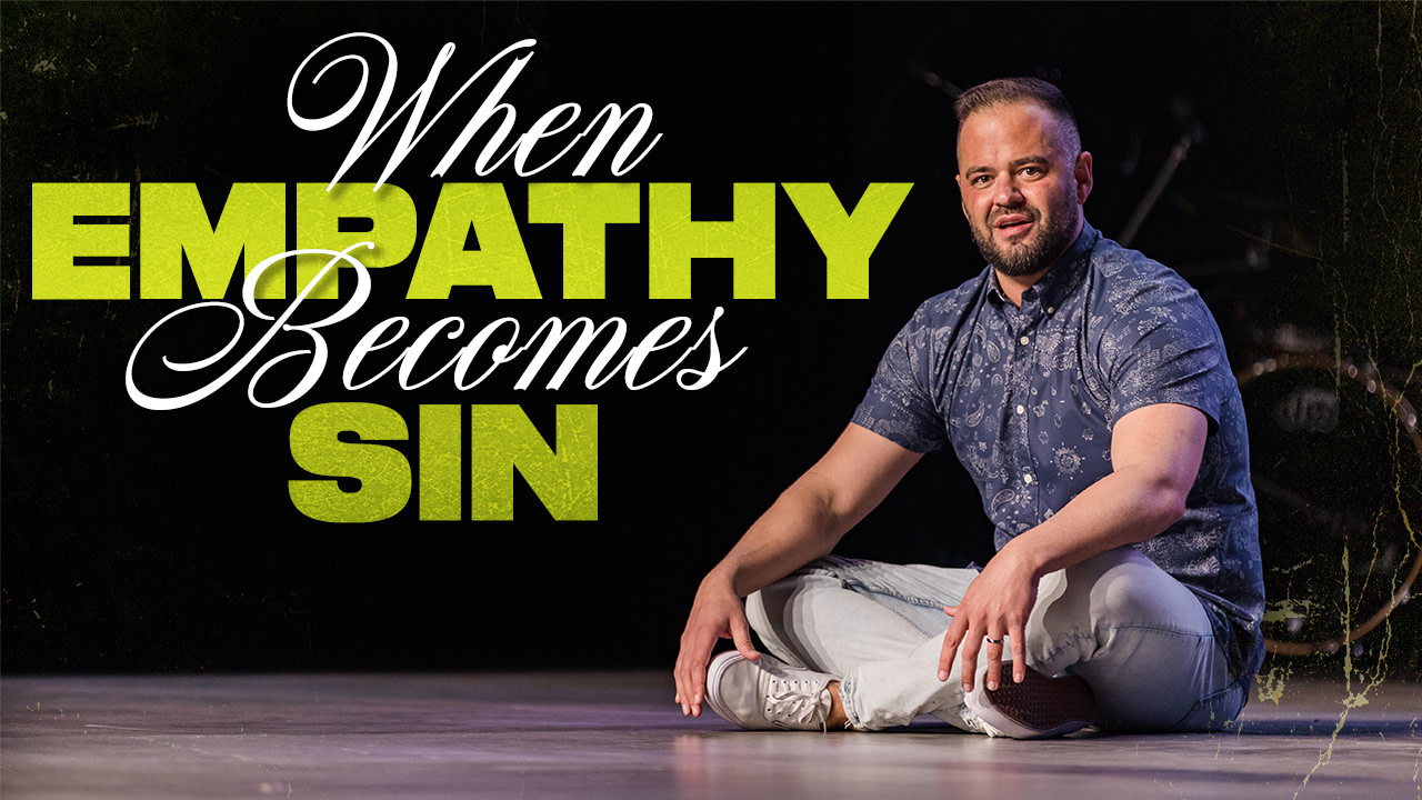 When Empathy Becomes Sin | Generation Church